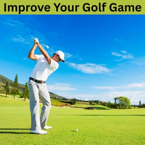 May include: A golfer in a white shirt, cap, and gray pants swings a golf club on a green course under a bright blue sky. The text "Improve Your Golf Game" is at the top of the image.