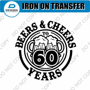 May include: Black and white iron-on transfer design featuring two beer mugs with foam on top, the number 60, and the text "Beers & Cheers to 60 Years".