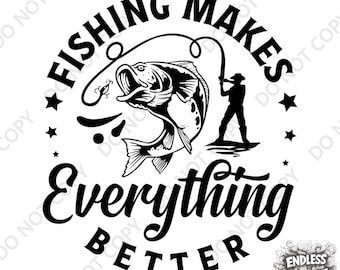 Fishing Makes Everything Better DTF Transfer: Iron On Fisherman Design