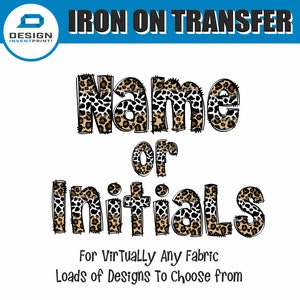 May include: Iron-on transfer design featuring the words "Name or Initials" in a leopard print font. The design is suitable for use on virtually any fabric.