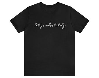 Camiseta Let Go Absolutely - Regalo para alguien en recuperación y celebrando su sobriedad en AA NA o cualquier programa de 12 pasos Entrega exprés
