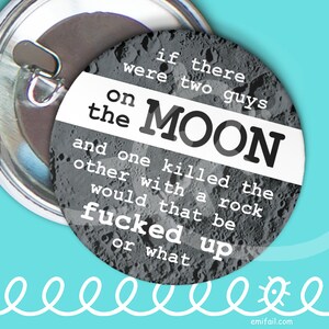 if there were two guys on the moon and one killed the other with a rock would that be fucked up or what