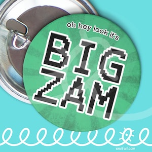 May include: A green button with the text "oh hey look it's BIG ZAM" in black pixelated letters.