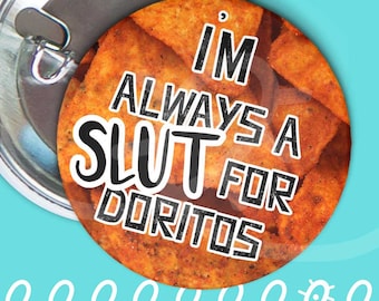 i'm always a SLUT for doritos