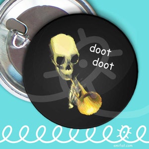 May include: A black button with a white skeleton playing a yellow saxophone. The text "doot doot" is written in white above the skeleton.