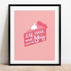 When Harry Met Sally - Sally&#39;s Restaurant Order I&#39;ll Have What She&#39;s Having Pink Pie | DIGITAL DOWNLOAD Wall Art Various Sizes