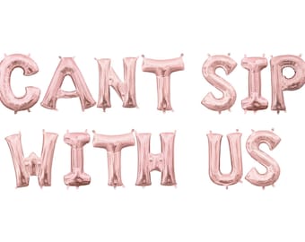 Can't Sip With Us Balloon Banner - Rose Gold Letter Balloons - Bachelorette Party Decor - Bridal Shower Brunch - Bubbly Bar Sign -Photo Wall