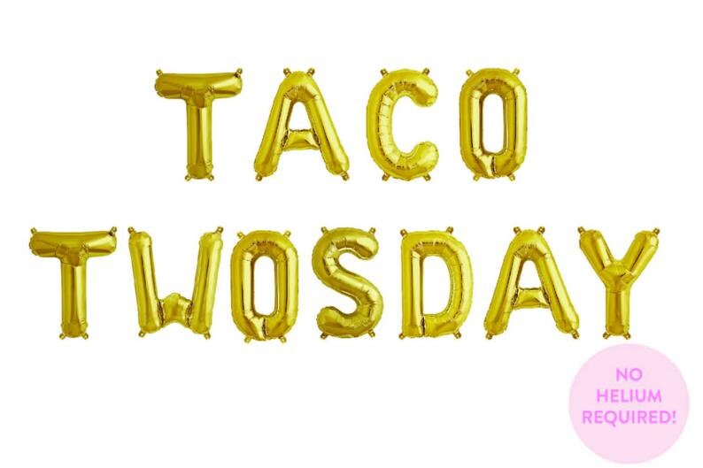May include: Gold foil letter balloons spelling out "Taco Twosday". The balloons are self-inflating and do not require helium.