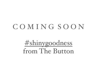 Shiny Goodness - Coming Soon