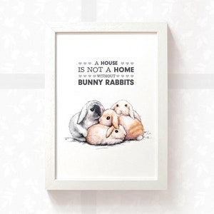 Rabbit print &quot;A house is not a home without bunnies&quot; 4 rabbits, housewarming gift best friend gift, new home gift mom birthday gift for her