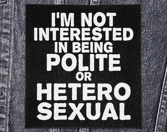 Sew On Punk Patch - Not Interested in Being Polite or Hetereosexual