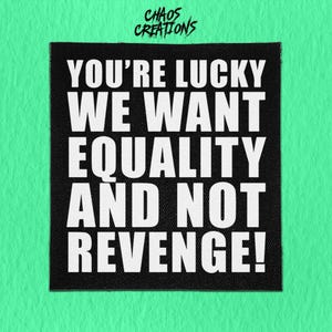 Sew On Punk Patch - Lucky we Want Equality and Not Revenge