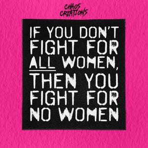 Sew On Patch | Fight for all Women | Feminist Patch | Riot Grrrl | Patriarchy Patch
