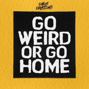 Sew On Punk Patch - Go Weird or Go Home