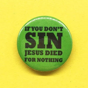 Sin or Jesus died for Nothing! Button Pin Badge | Punk Buttons | Leftist | Protest Pins