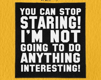 Sew On Patch | You Can Stop Staring  | Funny Patches | Ironic Patches | Cute Patches