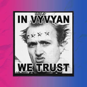 May include: A square fabric patch featuring a black and white halftone portrait of a person with spiky hair and four stars on their forehead. The text IN VYVYAN WE TRUST is printed in bold black capital letters at the top and bottom of the patch.