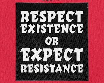 Sew On Punk Patch - Respect Existence or Expect Resistance