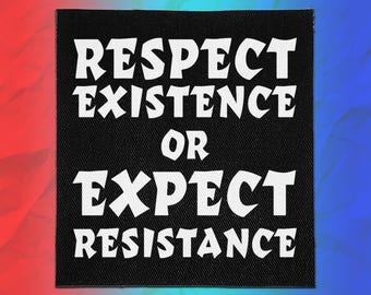 May include: A square black fabric patch featuring the white text "RESPECT EXISTENCE OR EXPECT RESISTANCE" in a bold, stylized font. The patch has a visible woven texture and is centered against a background with red and blue gradients.