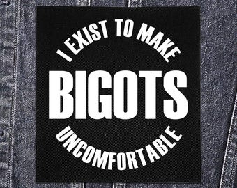 Sew On Punk Patch - I Exist to Make Bigots Uncomfortable
