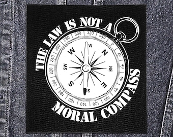 Sew On Patch - The Law is not a Moral Compass