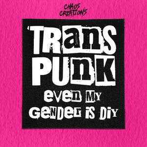 Sew On Punk Patch - Trans Punk Even my Gender is DIY