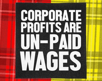 Punk Patch | Corporate Profits are unpaid Wages! | Patches for Jackets | Battle Jacket | Punk Vest | Crust Punk