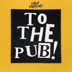 Sew On Patch | To The Pub  | Funny Patches | Ironic Patches | Cute Patches