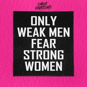 Sew On Punk Patch - Only Weak Men Fear Strong Women