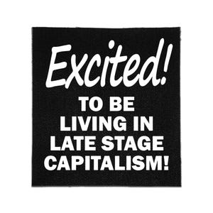 Sew On Patch - Late Stage Capitalism