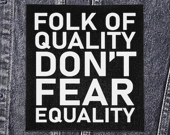 Sew On Punk Patch - Folk of Quality Don't Fear Equality