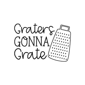 Graters Gonna Grate - Kitchen Decor Saying Vinyl Decal - for Signs ...
