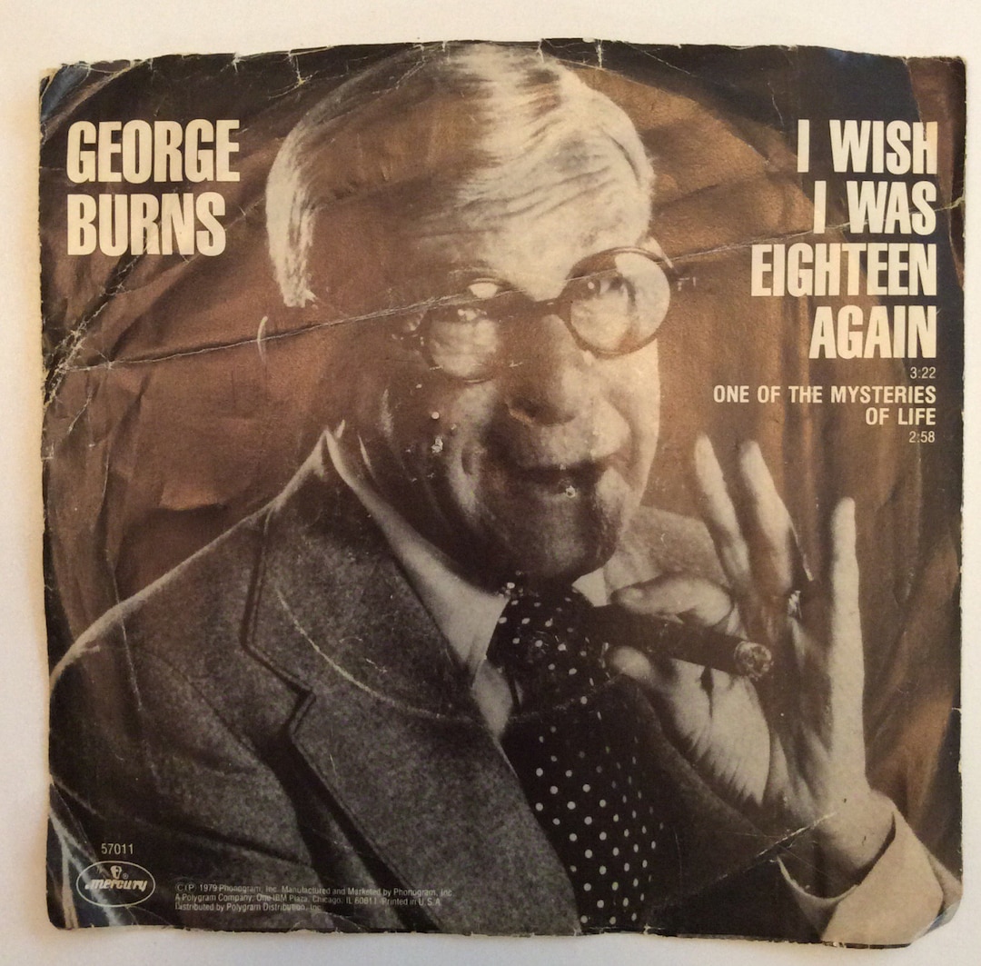 George Burns I Wish I Was Eighteen Again and One of the Mysteries