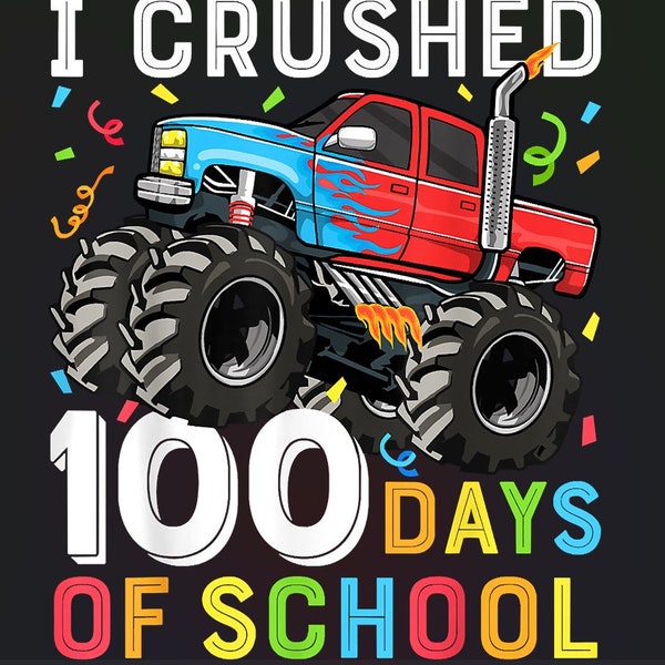 I Crushed 100 Days Of School PNG ,Monster Truck ,100 Days of School PNG 100th day of school,School Sublimation Design,100 days of school Png