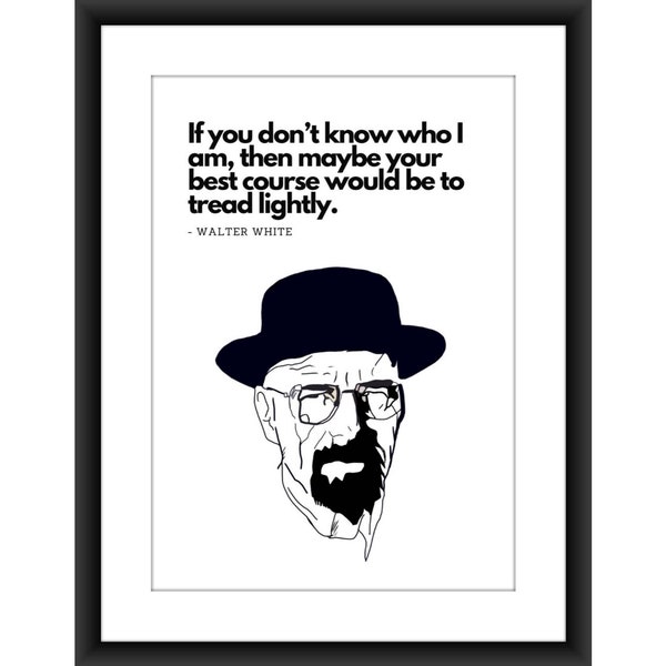 Breaking bad, Walter White Tread Lightly Quote, Netflix series, TV show, Heisenberg. Art print, wall art, Netflix poster