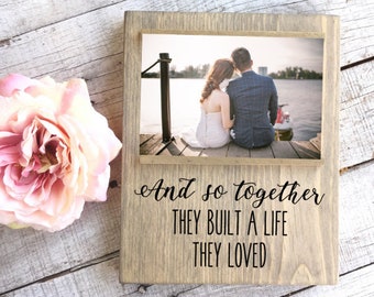 And so together they built a life they loved picture frame | 4 x 6 rustic wood picture frame| Gift Idea for Engagement Wedding Anniversary