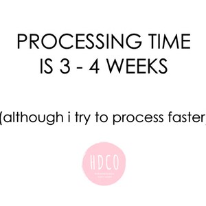 May include: Text on a white background that reads "PROCESSING TIME IS 3 - 4 WEEKS (although i try to process faster)". Below the text is a pink circle with the text "HDCO PERSONALISED GIFT SHOP".