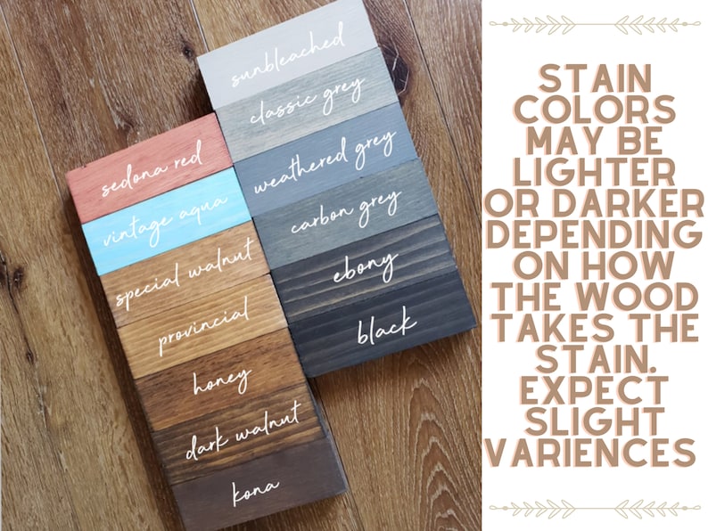 May include: Wood stain colour samples in various shades of red, blue, brown, and grey. The samples are labelled with the names of the colours, such as "Sedona Red", "Vintage Aqua", "Special Walnut", "Provincial", "Honey", "Dark Walnut", "Kona", "Sunbleached", "Classic Grey", "Weathered Grey", "Carbon Grey", "Ebony", and "Black". The text "STAIN COLOURS MAY BE LIGHTER OR DARKER DEPENDING ON HOW THE WOOD TAKES THE STAIN. EXPECT SLIGHT VARIANCES" is written in a decorative font.