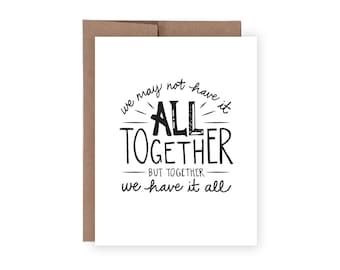 We May Not Have it All Together But Together We Have it All / Generic, Birthday, Anniversary, Love, Valentines Card