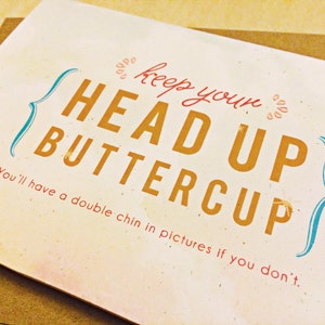 Keep Your Head Up Buttercup / Funny, Get Well, Sympathy Card