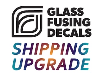 Glass Fusing Decals Shipping Upgrade - Canada and USA only