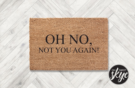 Uv Resistant Doormat 30x18 Oh No Not You Again Doormat Coir Painted Funny Custom Monogram