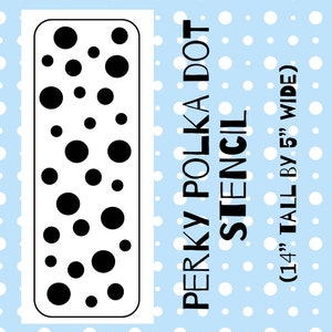 May include: A black and white stencil with a polka dot pattern. The stencil is 14 inches tall by 5 inches wide. The text "PERKY POLKA DOT STENCIL" is printed on the right side of the stencil.
