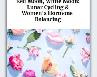 E-book ~ Red Moon, White Moon: Lunar Cycling & Women's Hormone Balancing