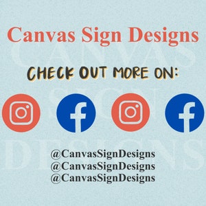May include: A graphic with the text "Canvas Sign Designs" in red and white lettering. Below the text are four icons: two red Instagram icons and two blue Facebook icons. The text "CHECK OUT MORE ON:" is below the icons. Below the icons is the text "@CanvasSignDesigns" repeated three times.