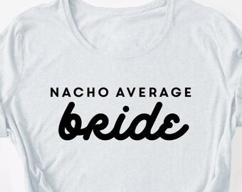 Nacho Average Bride | SVG Digital File Download | Final Fiesta Bride Shirt | Cutting files for Silhouette Studio, ScanNCut, Cricut