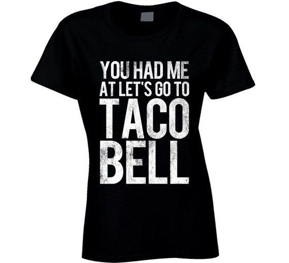 You had me at taco bell shirt Clearance