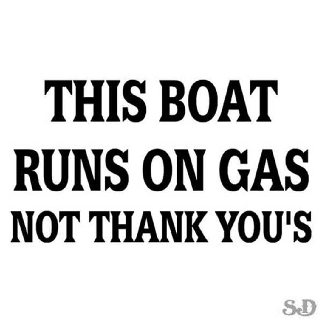 Boat Runs on Gas Fishing Vinyl Decal Sticker 7 Long X 3.75 High 24