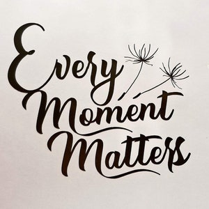 Every Moment Matters Vinyl Decal -FREE Shipping Car Window Decal, Laptop Sticker, Wine Glass Decal, Wedding Vinyl Decal, Tumbler Sticker