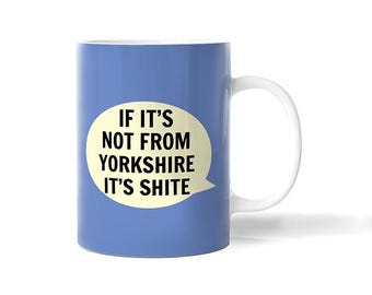 If It’s Not from Yorkshire it’s Shite Mug  | Bone China in Gift Box | Fired & Decorated in the UK | Yorkshire Northern Funny Dialect Saying